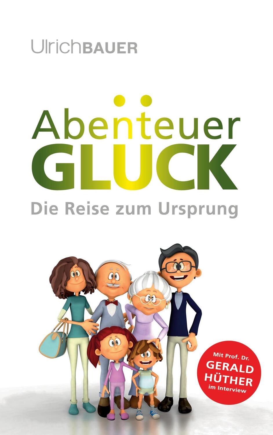 Cover: 9783740735173 | Abenteuer Glück | Die Reise zum Ursprung | Ulrich Bauer | Taschenbuch