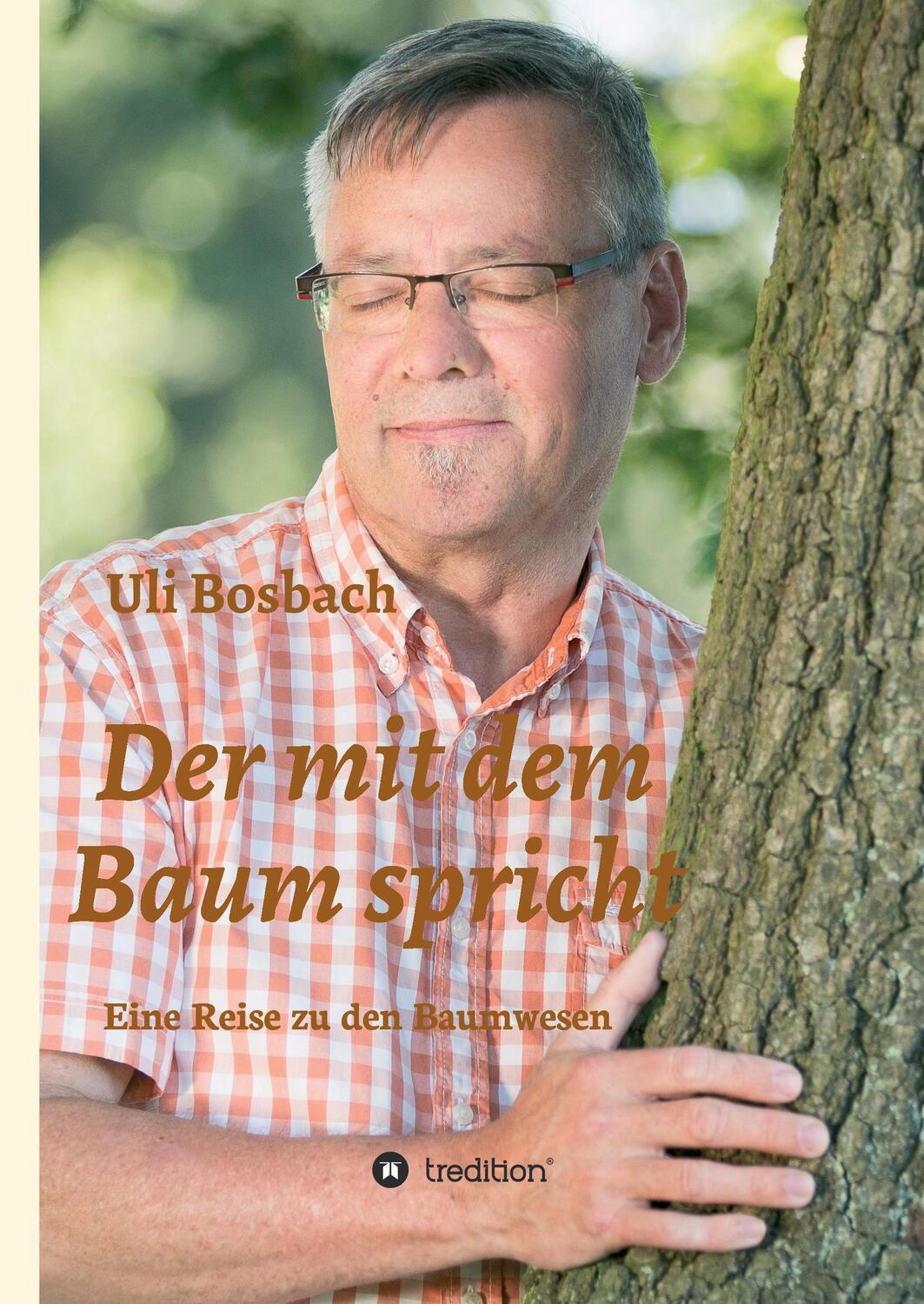 Cover: 9783743948310 | Der mit dem Baum spricht | Eine Reise zu den Baumwesen | Uli Bosbach