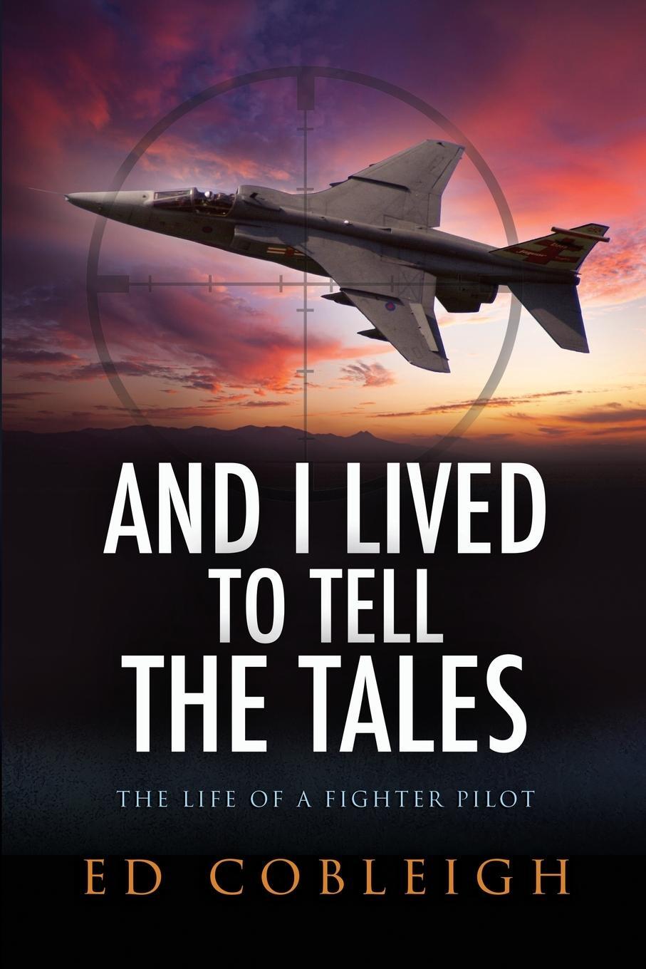 Cover: 9781629672380 | And I Lived to Tell the Tales | The Life of a Fighter Pilot | Cobleigh
