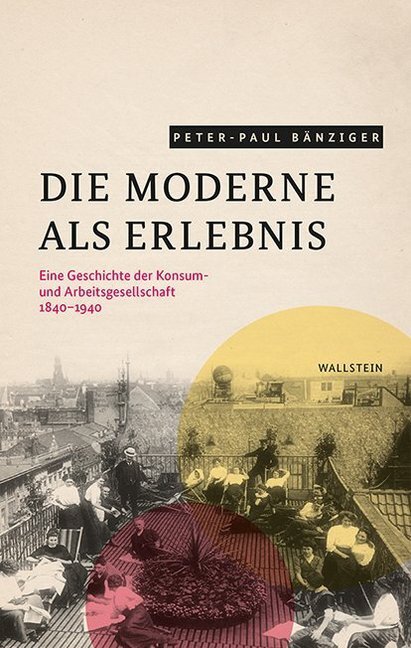 Cover: 9783835336469 | Die Moderne als Erlebnis | Peter-Paul Bänziger | Buch | 2020