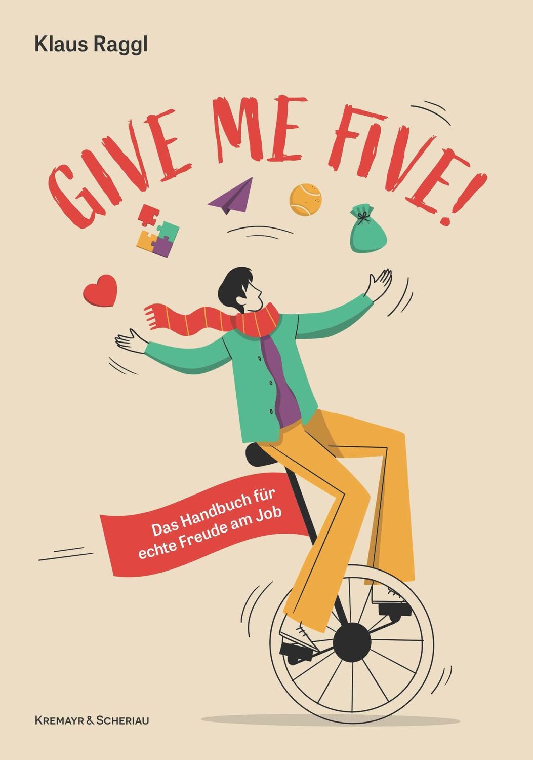 Cover: 9783218014380 | Give me five! | Das Handbuch für echte Freude am Job | Klaus Raggl