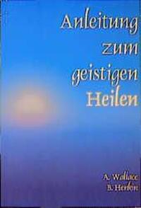 Cover: 9783922026068 | Anleitung zum geistigen Heilen | Amy Wallace (u. a.) | Taschenbuch