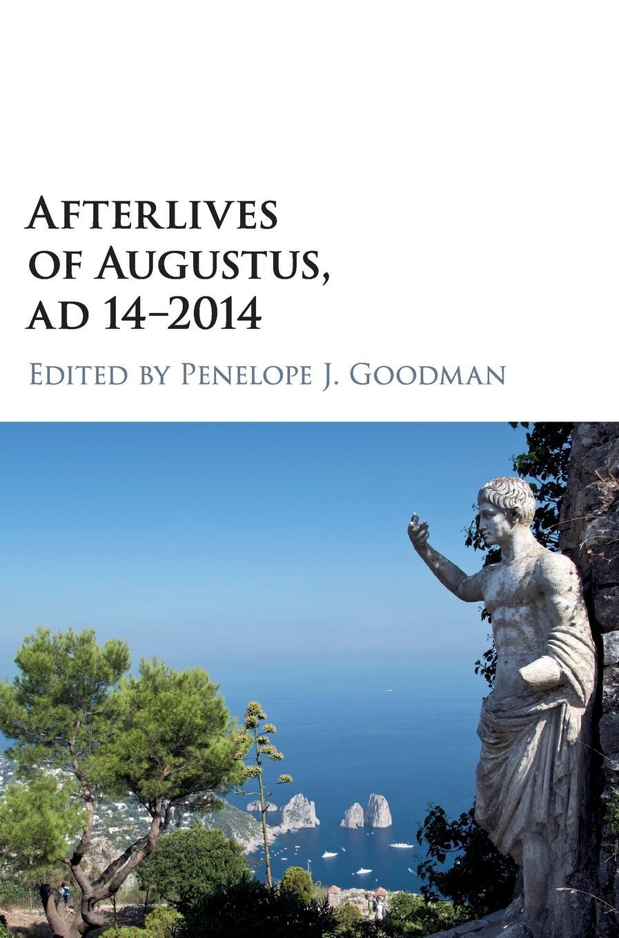 Cover: 9781108423687 | Afterlives of Augustus, AD 14-2014 | Penelope J. Goodman | Buch | 2018