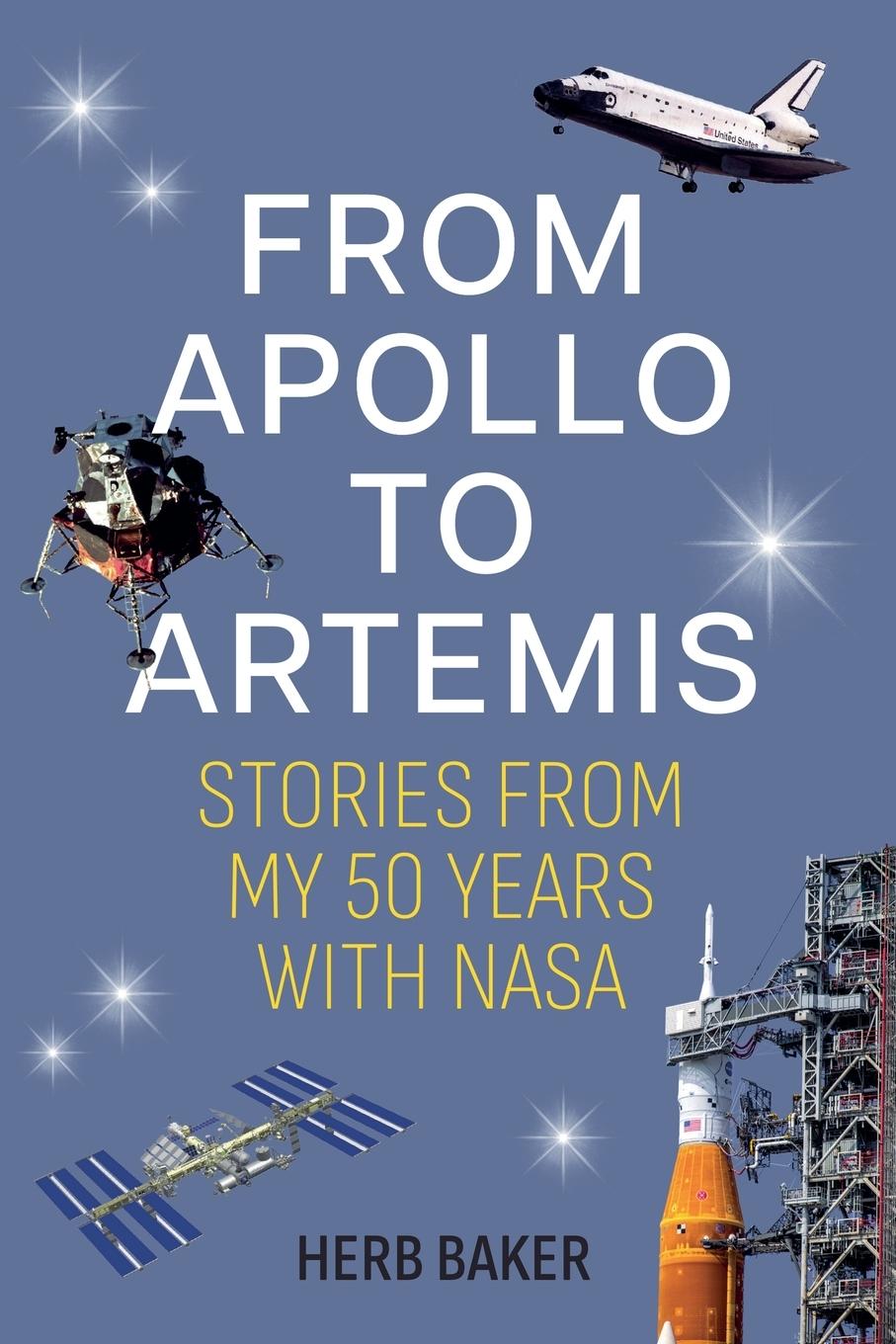 Cover: 9798227101679 | From Apollo To Artemis | Stories From My 50 Years With NASA | Baker