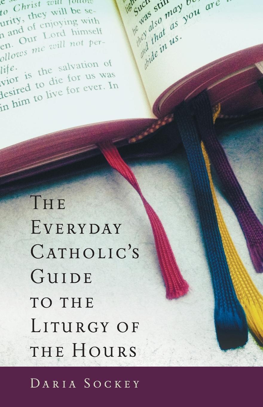 Cover: 9781616365288 | Everyday Catholic's Guide to the Liturgy of the Hours | Daria Sockey