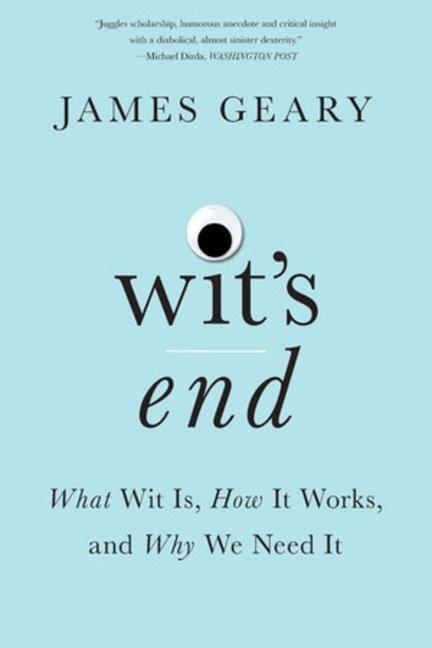 Cover: 9780393357592 | Wit's End | What Wit Is, How It Works, and Why We Need It | Geary