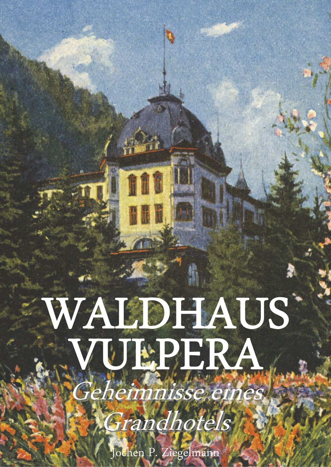 Cover: 9783750425699 | Waldhaus Vulpera: Geheimnisse eines Grandhotels | Ziegelmann | Buch