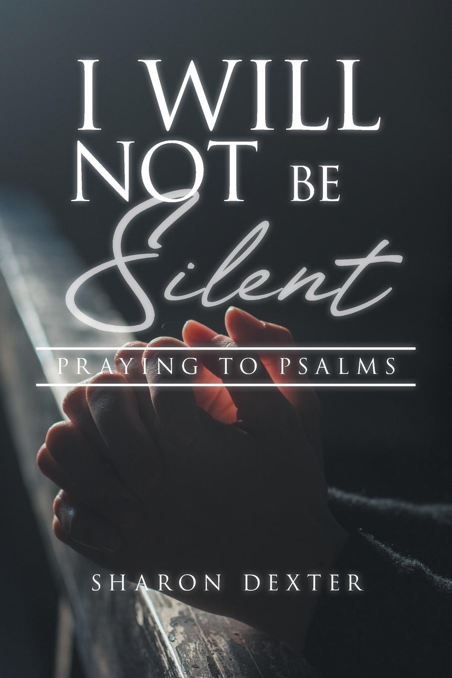 Cover: 9781959483816 | I Will Not Be Silent | Praying the Psalms | Sharon D Dexter | Buch