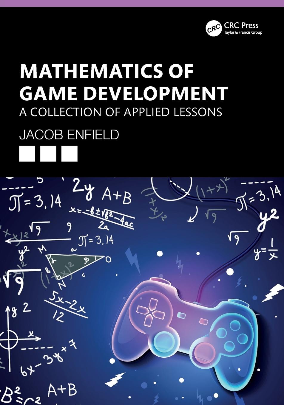 Cover: 9780367527716 | Mathematics of Game Development | A Collection of Applied Lessons