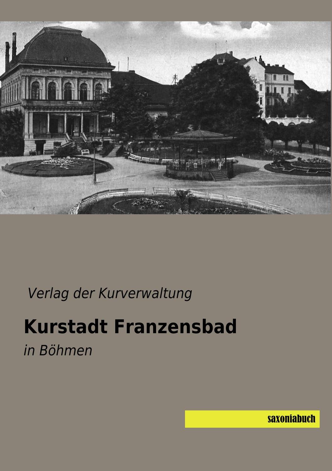 Cover: 9783957705433 | Kurstadt Franzensbad | in Böhmen | Verlag der Kurverwaltung | Buch