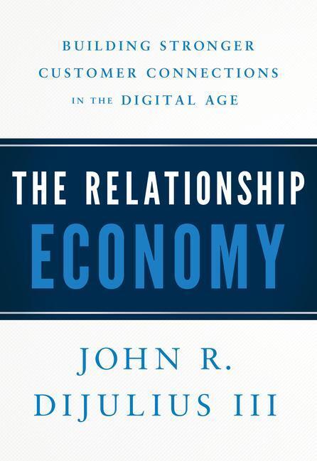 Cover: 9781626346437 | The Relationship Economy: Building Stronger Customer Connections in...
