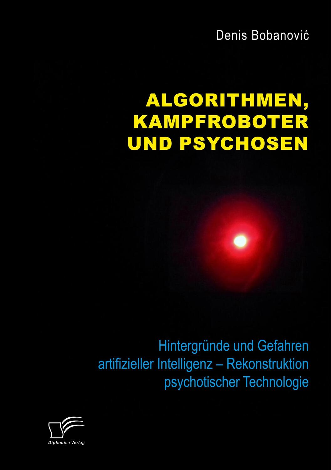 Cover: 9783961467228 | Algorithmen, Kampfroboter und Psychosen. Hintergründe und Gefahren...