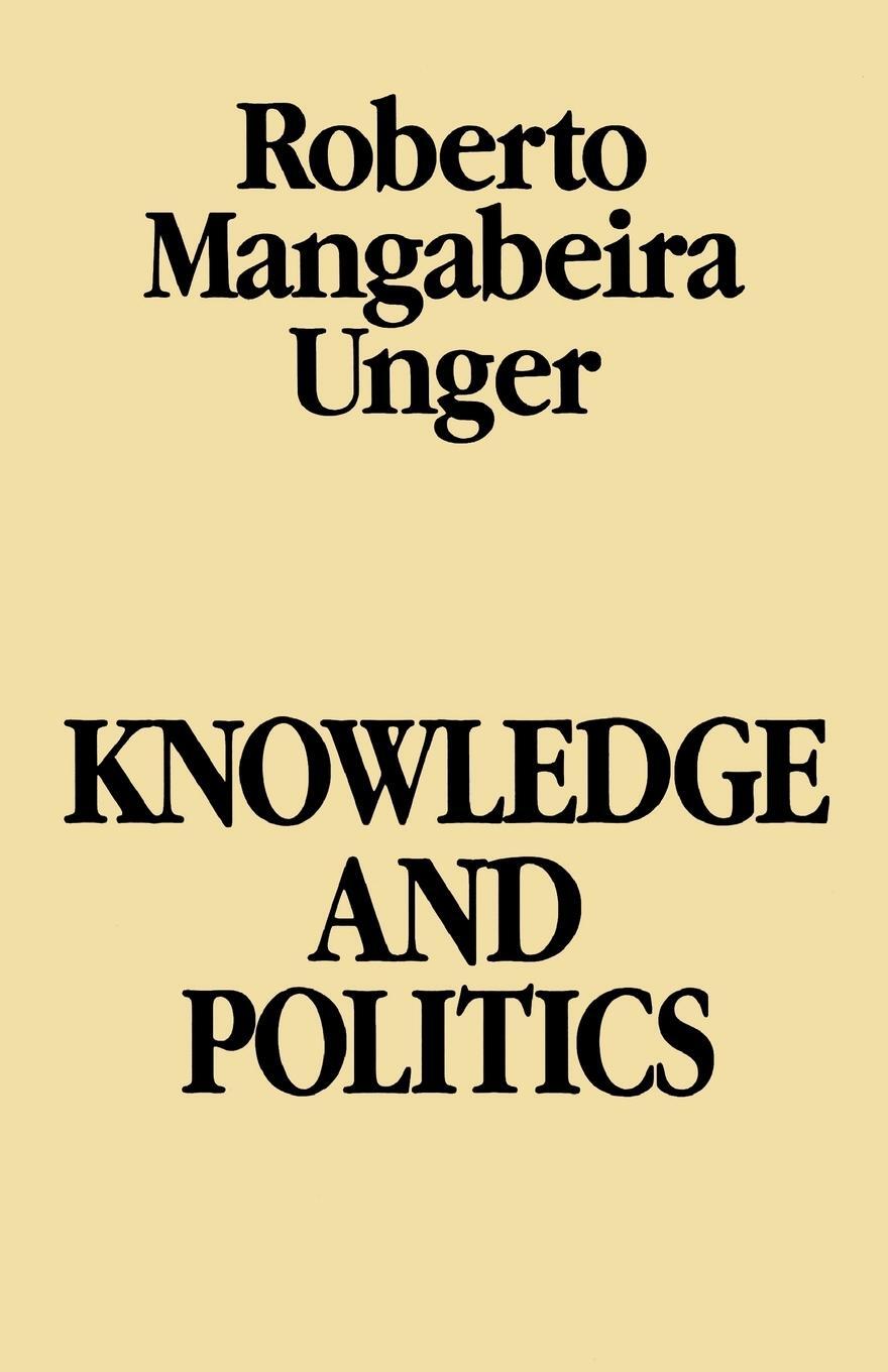 Cover: 9780029328705 | Knowledge &amp; Politics | Roberto Mangabeira Unger | Taschenbuch | 1976