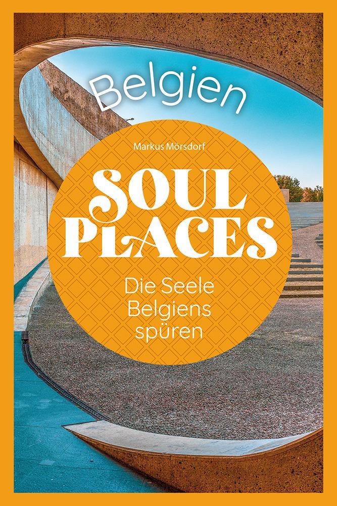 Cover: 9783831738632 | Soul Places Belgien - Die Seele Belgiens spüren | Markus Mörsdorf