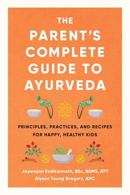 Cover: 9781611808520 | The Parent's Complete Guide to Ayurveda: Principles, Practices, and...