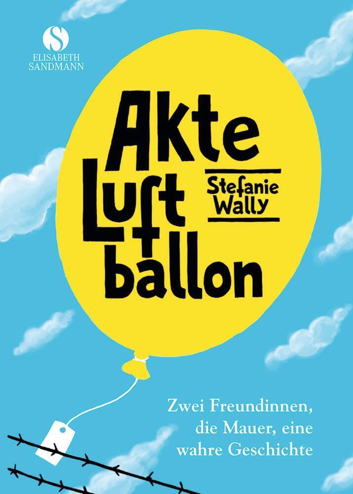 Cover: 9783945543207 | Akte Luftballon | Zwei Freundinnen, die Mauer, eine wahre Geschichte