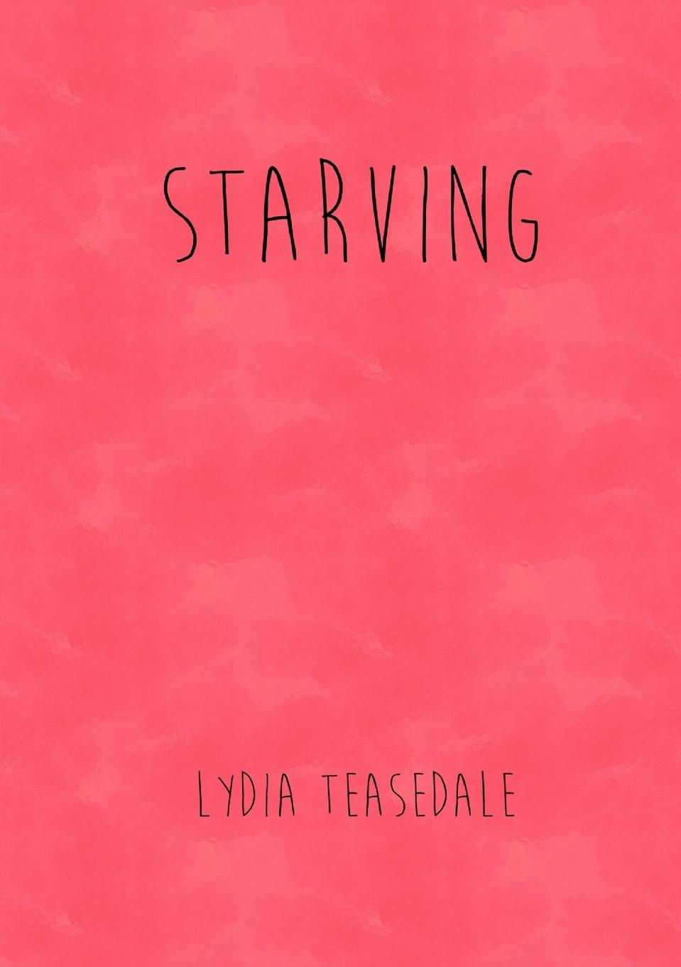 Cover: 9781326151409 | Starving | Lydia Teasedale | Taschenbuch | Englisch | 2015 | Lulu.com