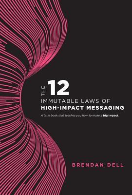 Cover: 9780578210926 | 12 Immutable Laws of High-Impact Messaging | Brendan Dell | Buch