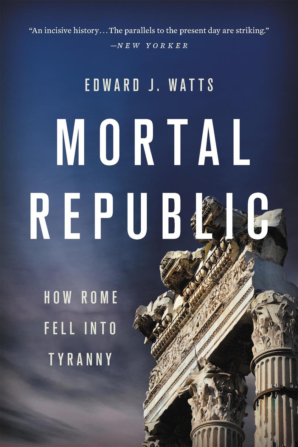 Cover: 9781541646483 | Mortal Republic | How Rome Fell into Tyranny | Edward J. Watts | Buch