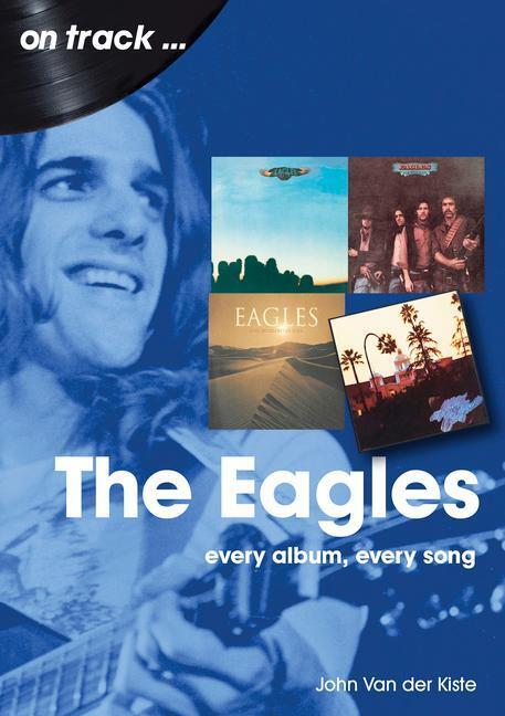 Cover: 9781789522600 | The Eagles On Track | Every Album, Every Song | John Van der Kiste