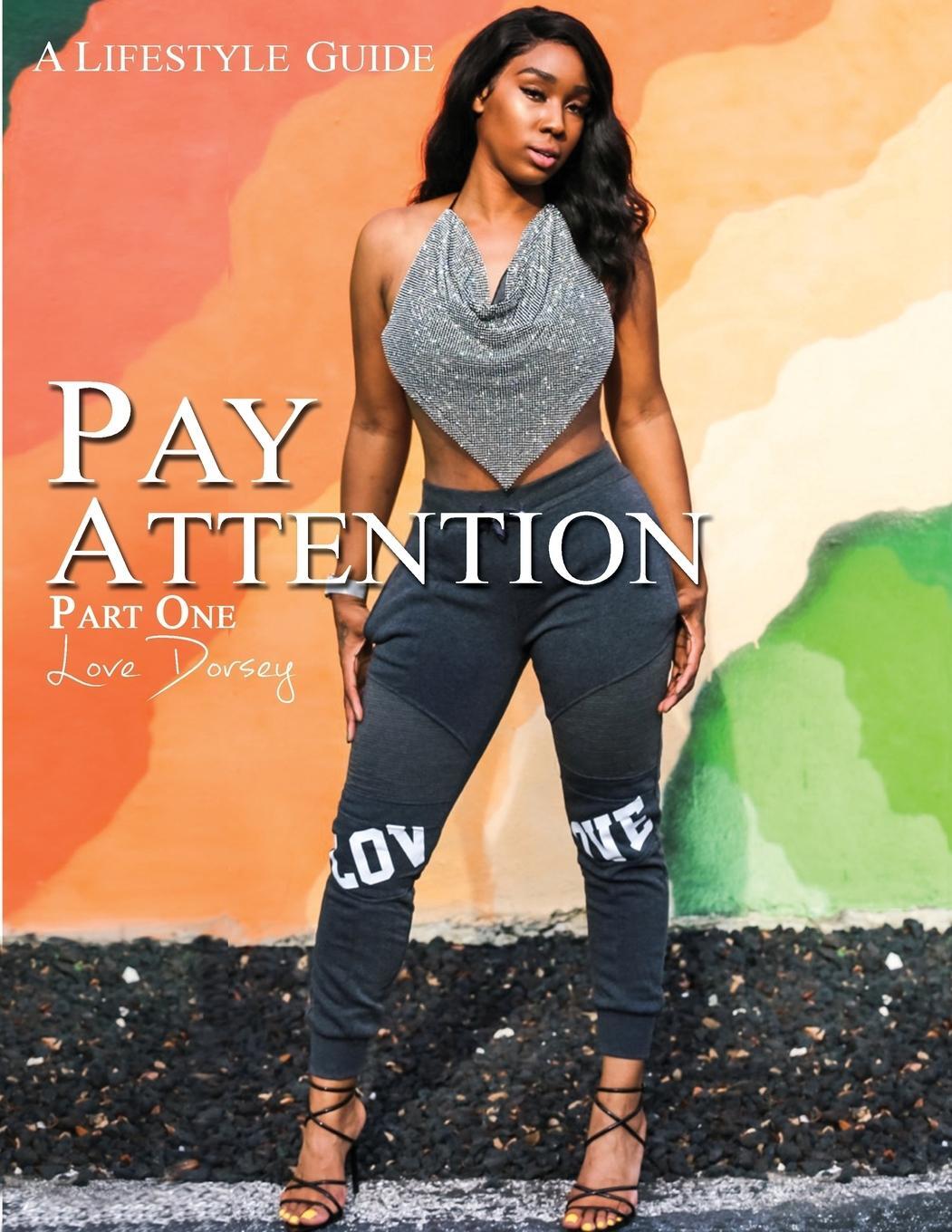 Cover: 9780578523088 | Pay Attention | A lifestyle Guide | Love Dorsey | Taschenbuch | 2019
