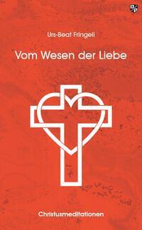 Cover: 9783810703736 | Vom Wesen der Liebe | Christusmeditationen | Urs-Beat Fringeli | Buch