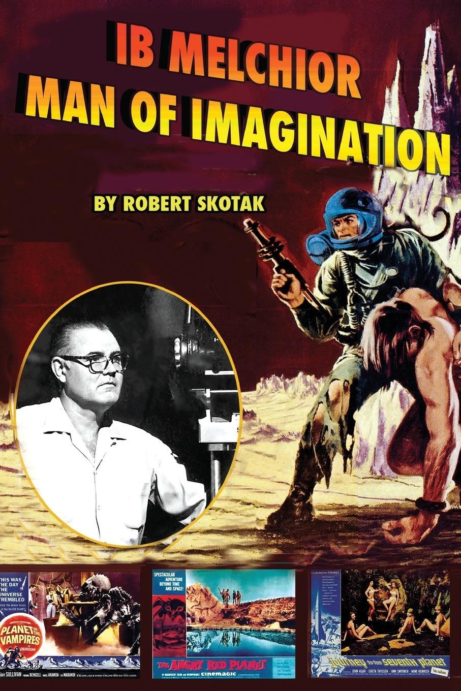 Cover: 9781887664417 | Ib Melchior | Man of Imagination | Robert Skotak | Taschenbuch | 2009