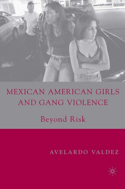 Cover: 9780230615557 | Mexican American Girls and Gang Violence | Beyond Risk | A. Valdez
