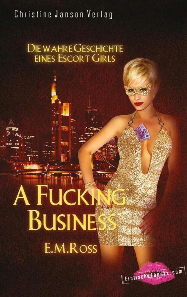 Cover: 9783939229841 | A Fucking Business - Die wahre Geschichte eines Escort Girls | Ross