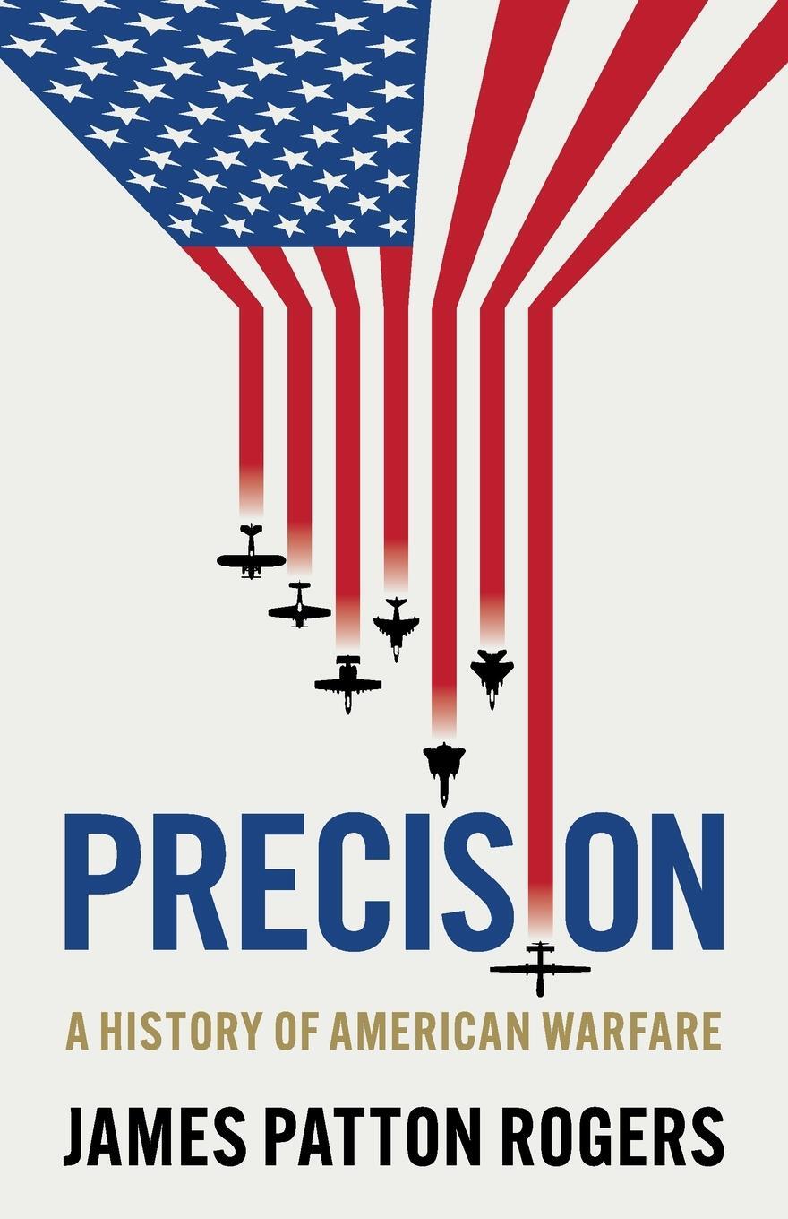Cover: 9781526125880 | Precision | A history of American warfare | James Patton Rogers | Buch