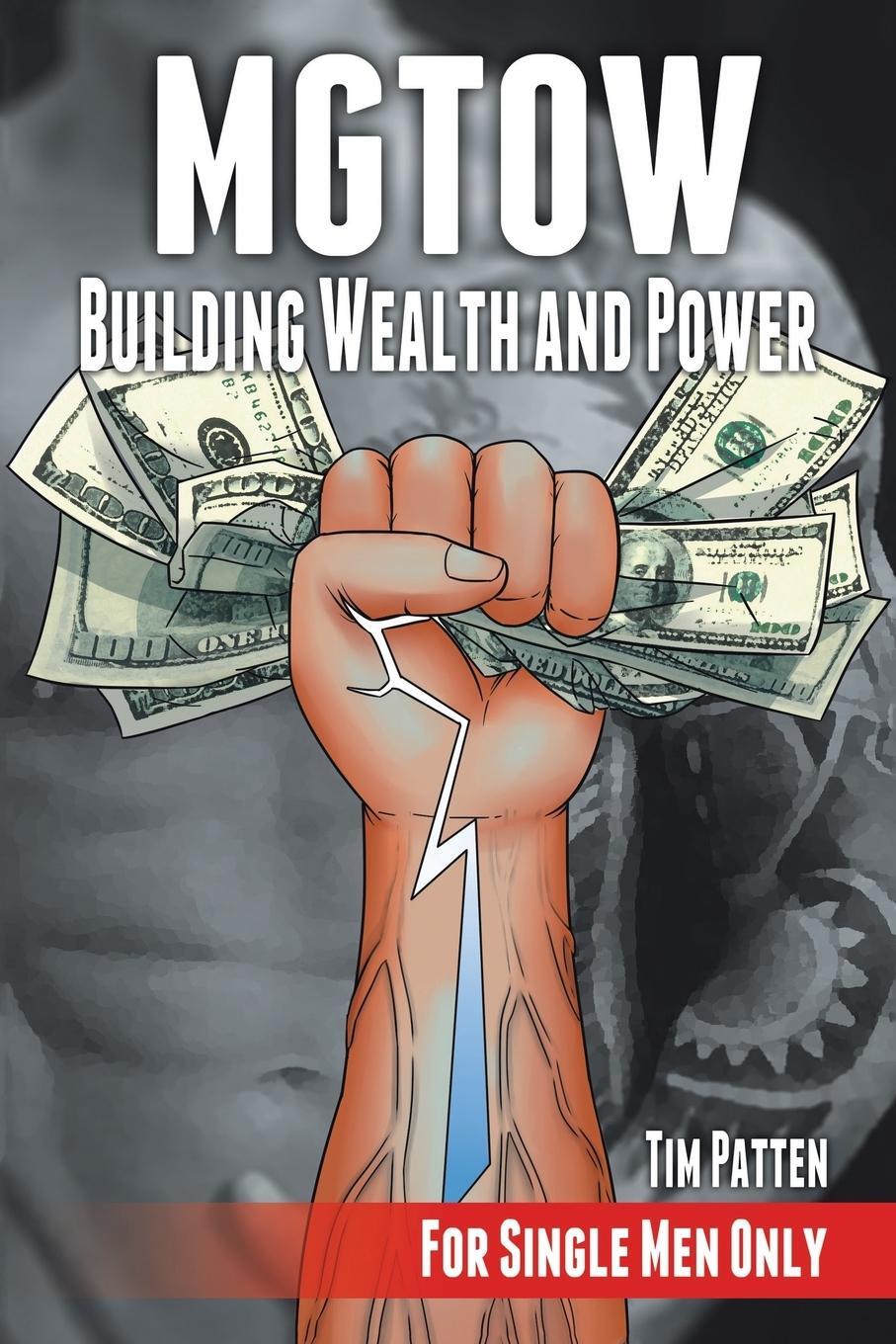 Cover: 9781491787205 | MGTOW Building Wealth and Power | For Single Men Only | Tim Patten