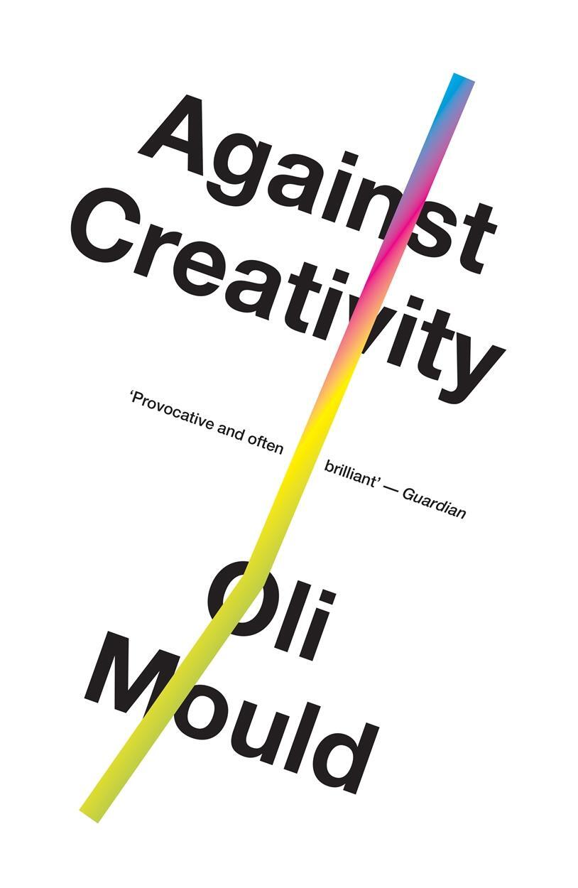 Cover: 9781786636508 | Against Creativity | Oli Mould | Taschenbuch | Englisch | 2020