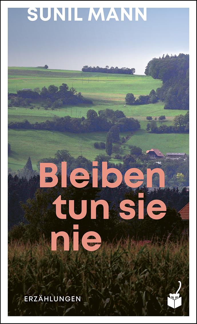 Cover: 9783907406144 | Bleiben tun sie nie | Erzählungen | Sunil Mann | Buch | 240 S. | 2025