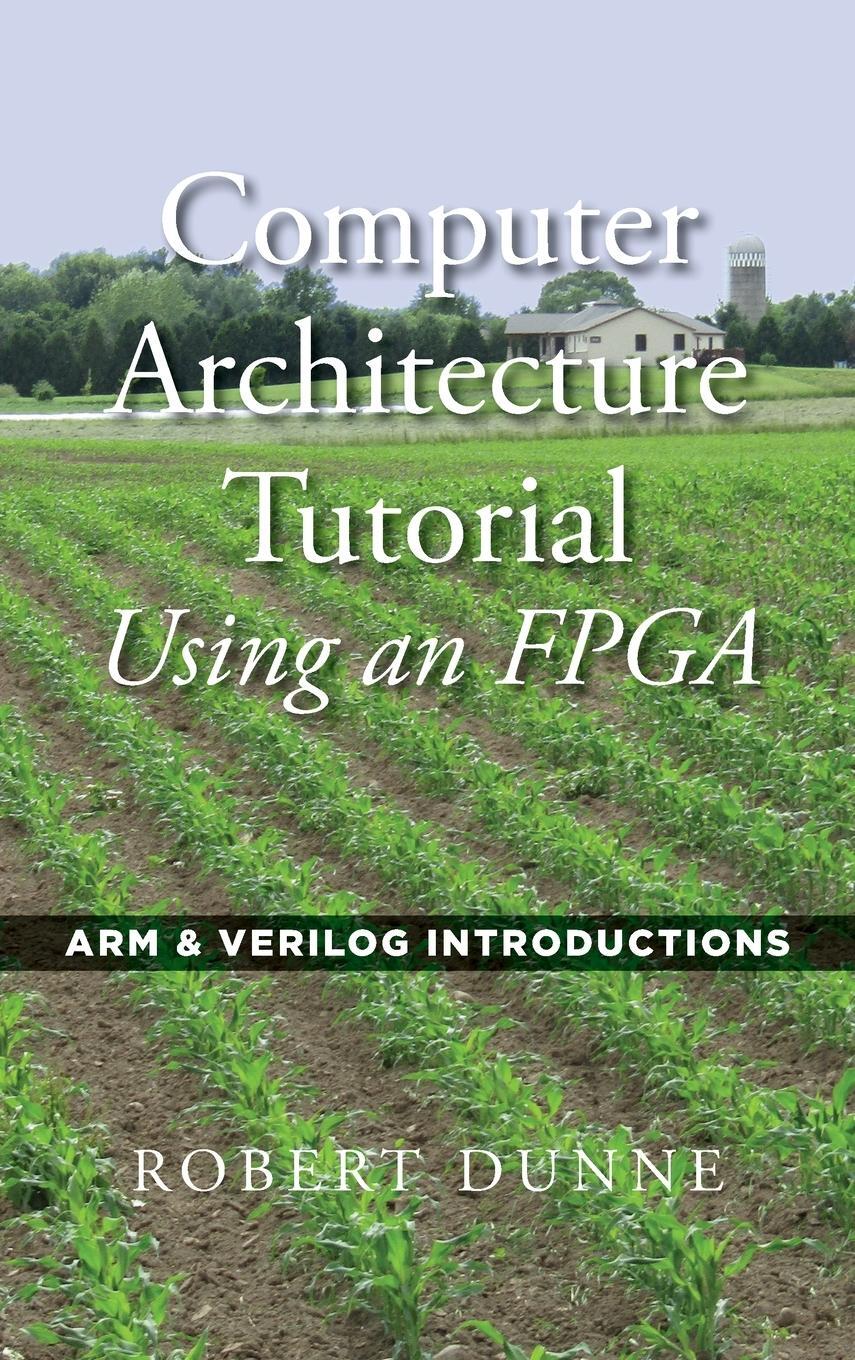 Cover: 9780970112477 | Computer Architecture Tutorial Using an FPGA | Robert Dunne | Buch