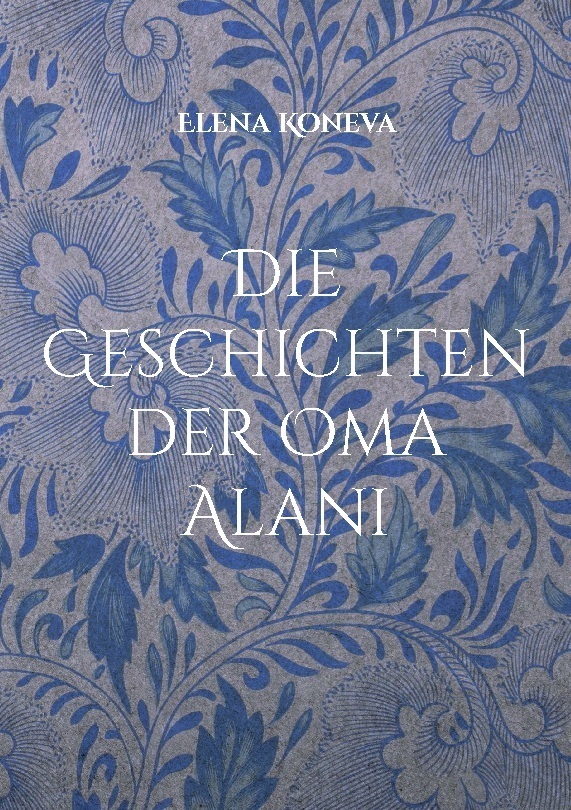 Cover: 9783751997836 | Die Geschichten der Oma Alani | Elena Koneva | Taschenbuch | 70 S.