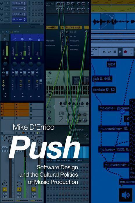 Cover: 9780190943318 | Push | Software Design and the Cultural Politics of Music Production