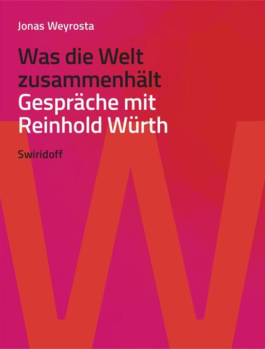 Cover: 9783899294330 | Was die Welt zusammenhält | Gespräche mit Reinhold Würth | Weyrosta