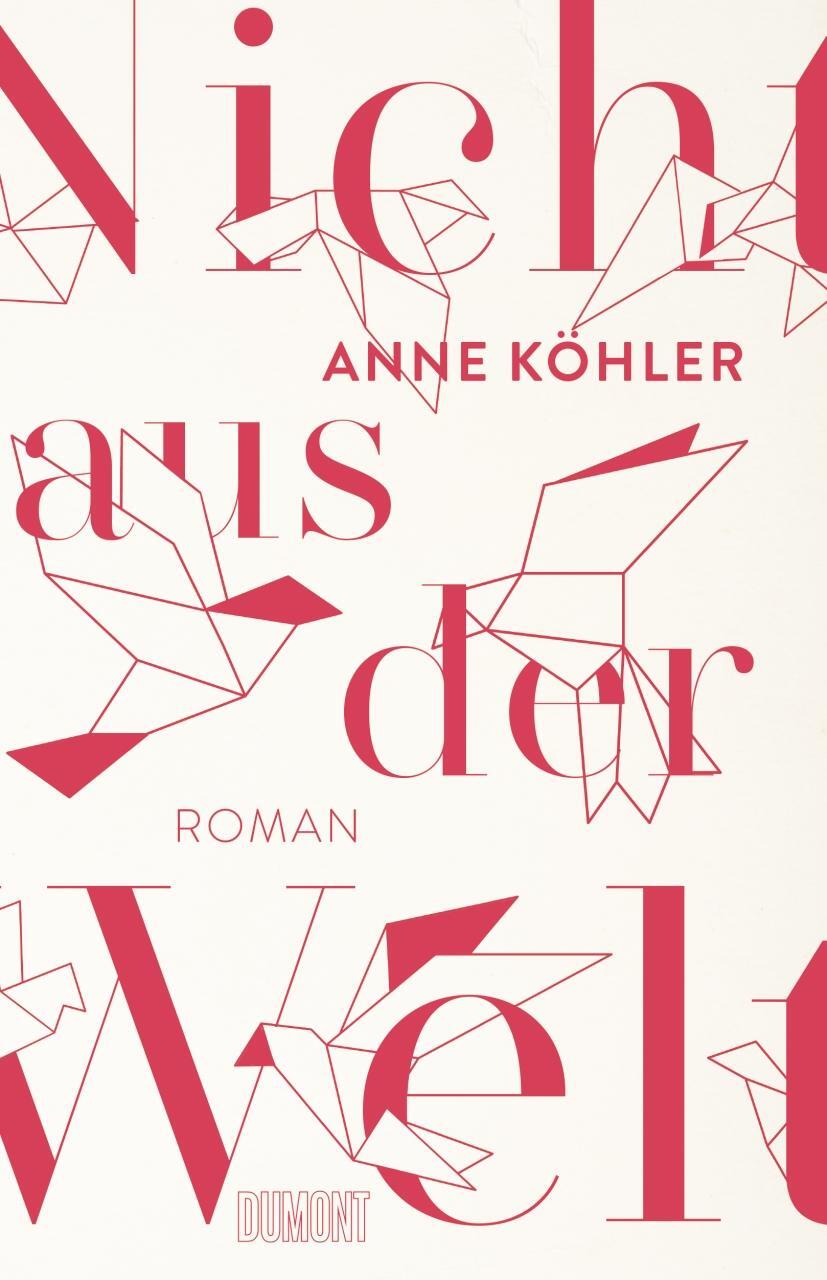 Cover: 9783832180041 | Nicht aus der Welt | Roman | Anne Köhler | Buch | Deutsch | 2022