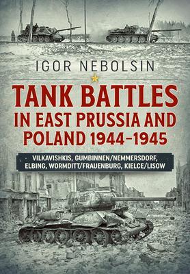 Cover: 9781914059612 | Tank Battles in East Prussia and Poland 1944-1945 | Igor Nebolsin