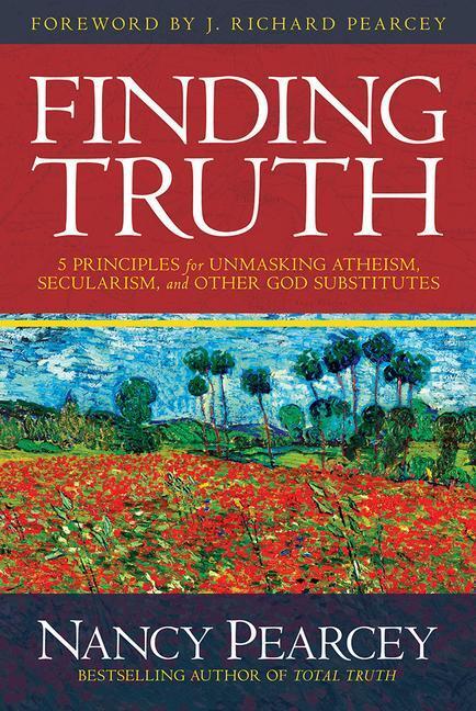 Cover: 9780781413084 | Finding Truth: 5 Principles for Unmasking Atheism, Secularism, and...