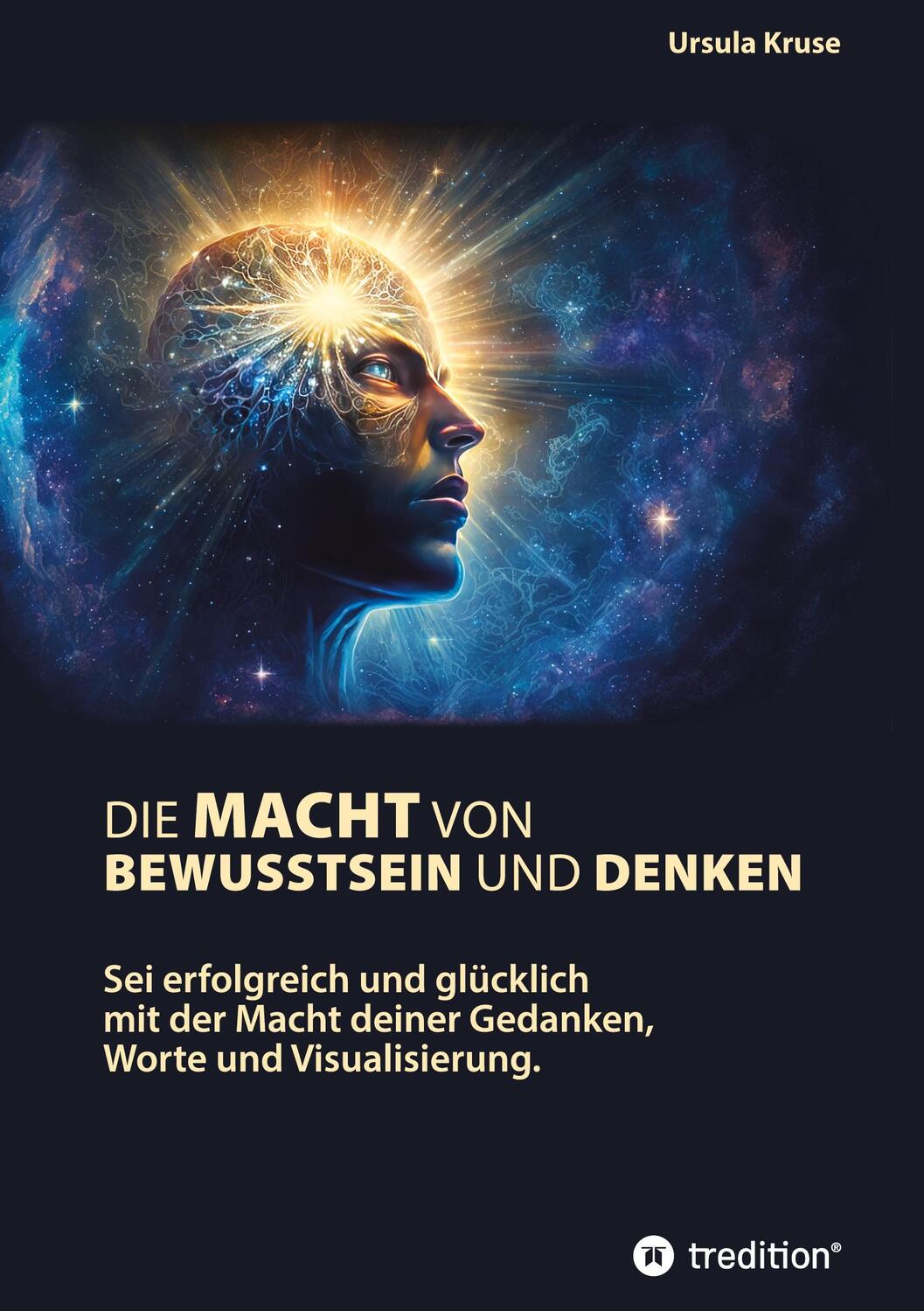 Cover: 9783347795747 | Die Macht von Bewusstsein und Denken | Ursula Kruse | Buch | 236 S.