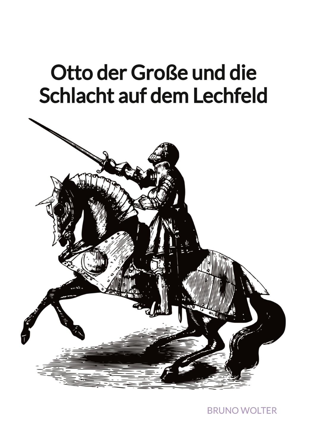 Cover: 9783347976610 | Otto der Große und die Schlacht auf dem Lechfeld | Bruno Wolter | Buch