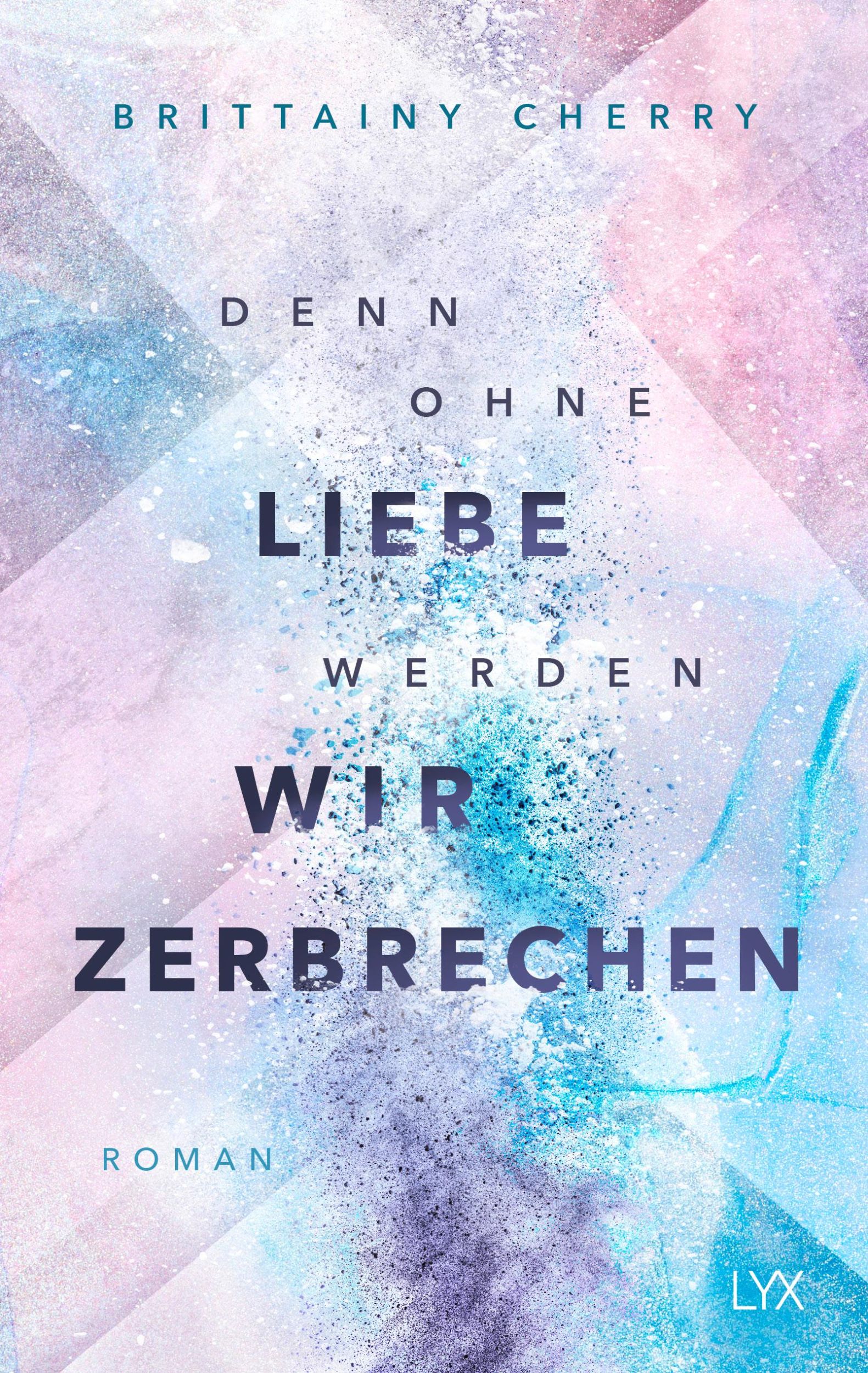 Cover: 9783736319325 | Denn ohne Liebe werden wir zerbrechen | Brittainy Cherry | Taschenbuch