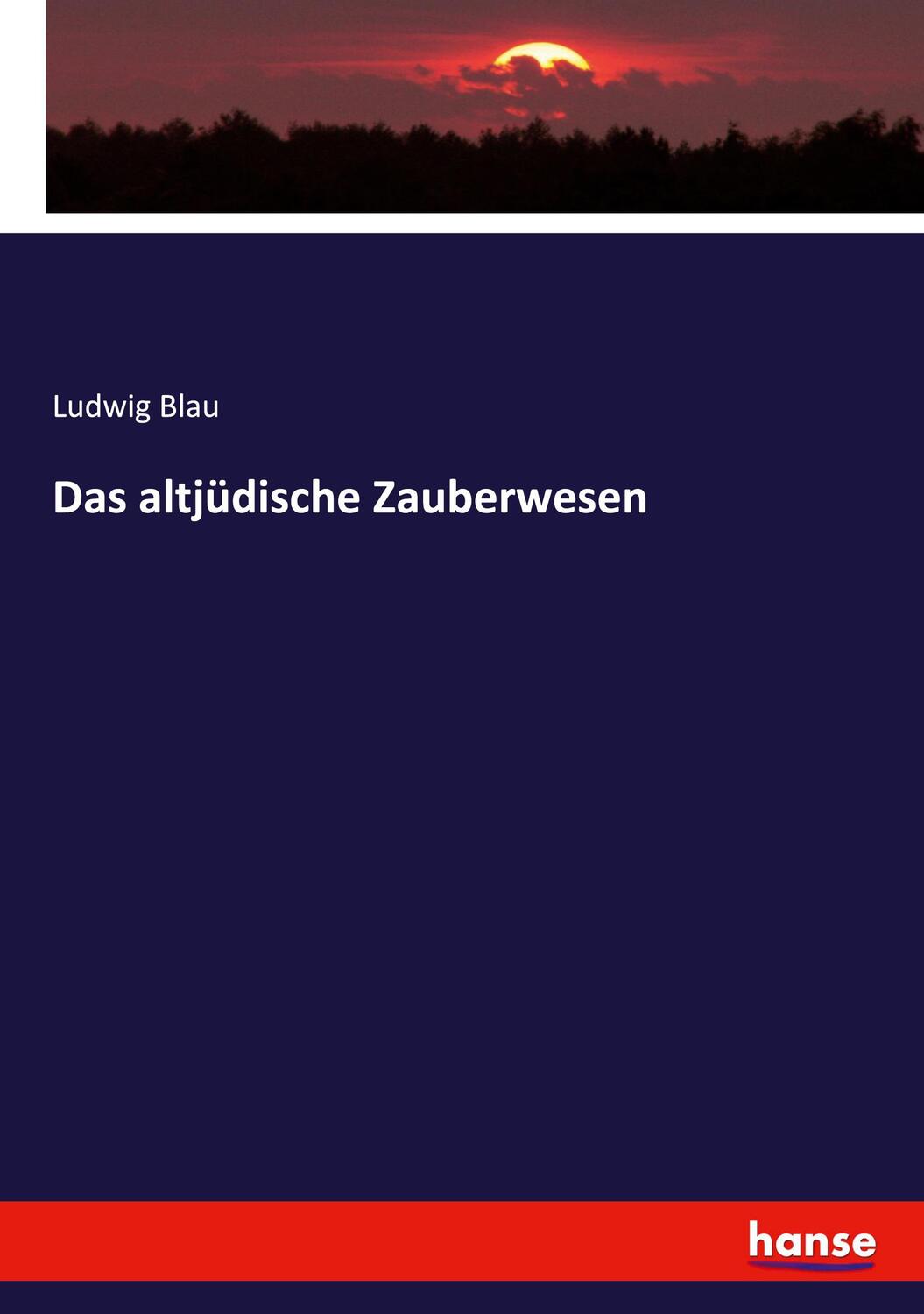 Cover: 9783743350168 | Das altjüdische Zauberwesen | Ludwig Blau | Taschenbuch | Hansebooks