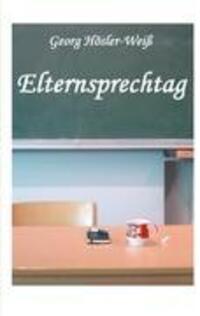 Cover: 9783848218608 | Elternsprechtag | Georg Hösler-Weiß | Taschenbuch | Paperback | 152 S.