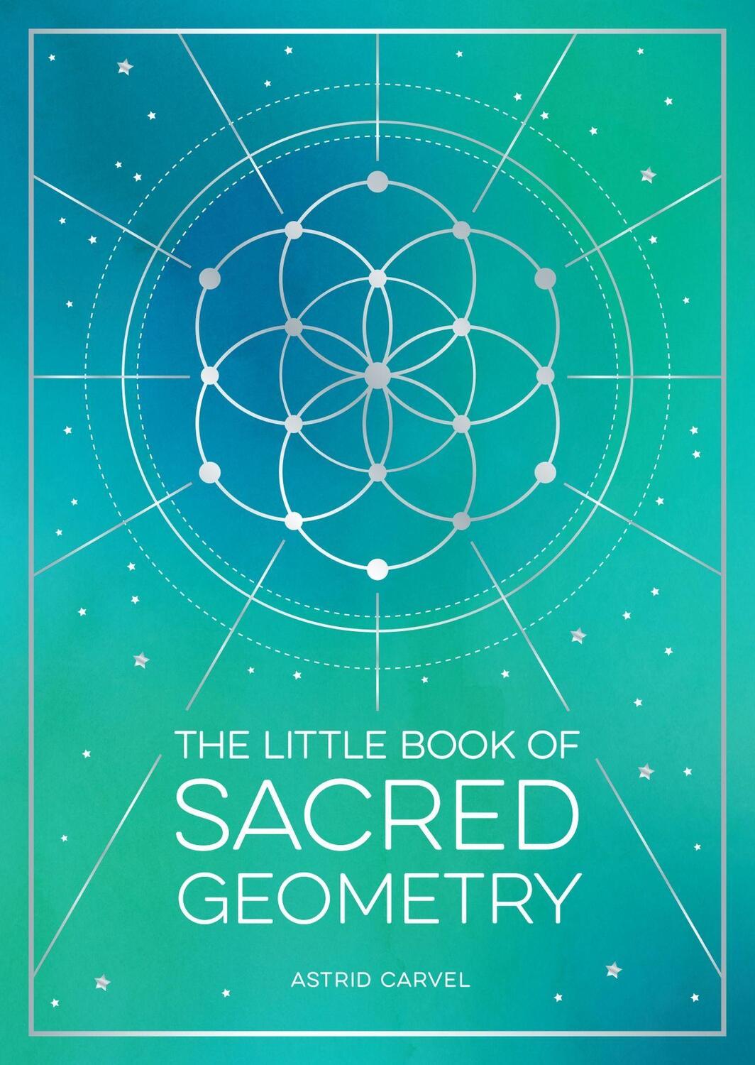 Cover: 9781800076822 | The Little Book of Sacred Geometry | Astrid Carvel | Taschenbuch