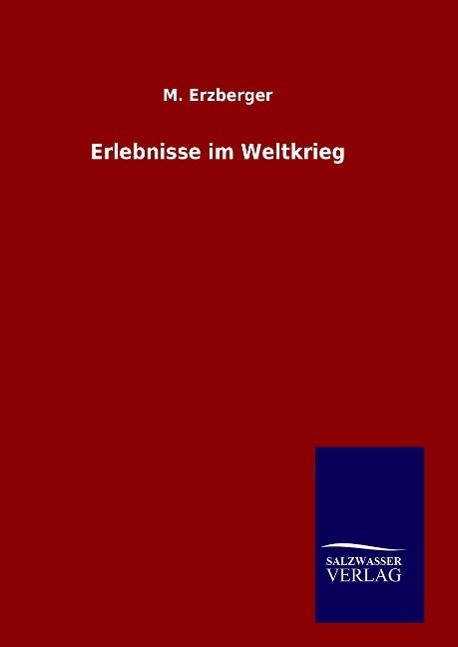 Cover: 9783846098219 | Erlebnisse im Weltkrieg | M. Erzberger | Buch | 404 S. | Deutsch