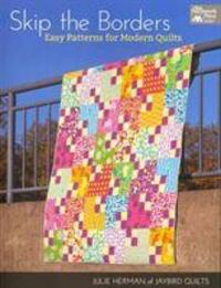 Cover: 9781604680812 | Skip the Borders | Easy Patterns for Modern Quilts | Julie Herman