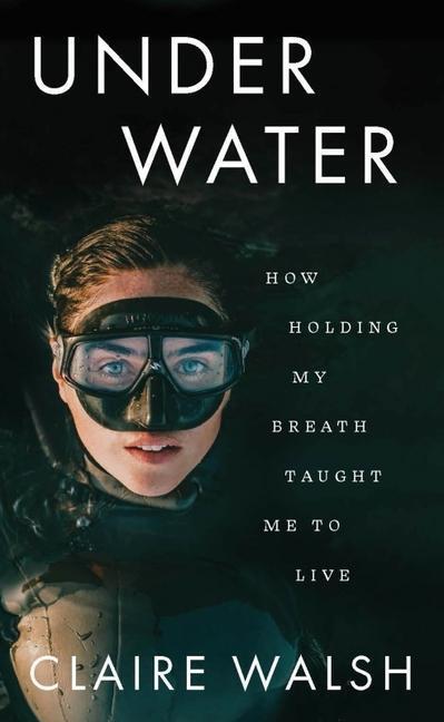 Cover: 9780717194865 | Under Water | How holding my breath taught me to live | Claire Walsh