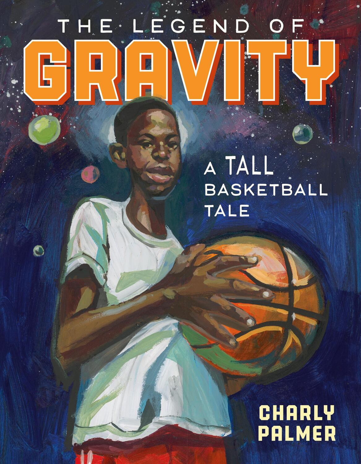 Cover: 9780374313289 | The Legend of Gravity | A Tall Basketball Tale | Charly Palmer | Buch